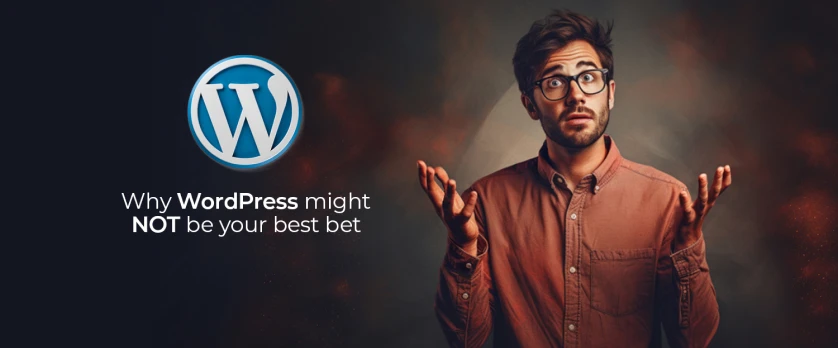 Why WordPress Might Not Be Your Best Bet